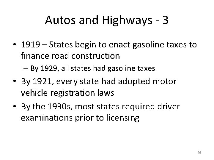 Autos and Highways - 3 • 1919 – States begin to enact gasoline taxes