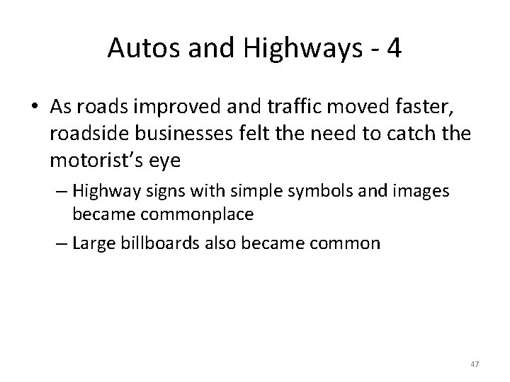 Autos and Highways - 4 • As roads improved and traffic moved faster, roadside