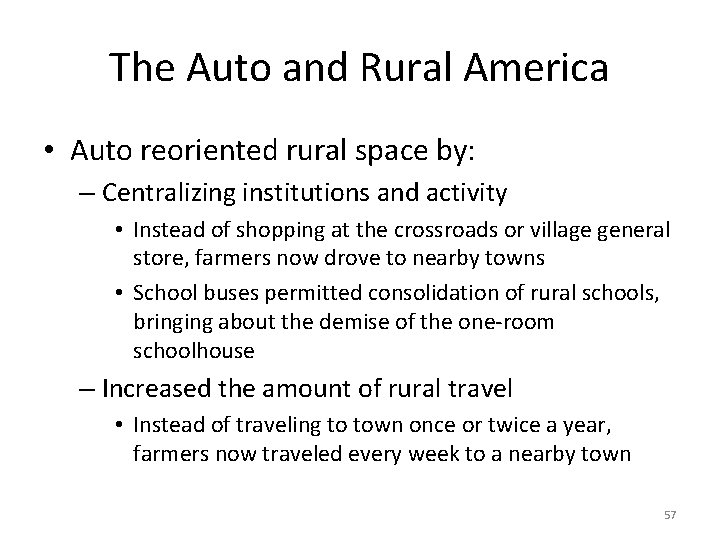 The Auto and Rural America • Auto reoriented rural space by: – Centralizing institutions