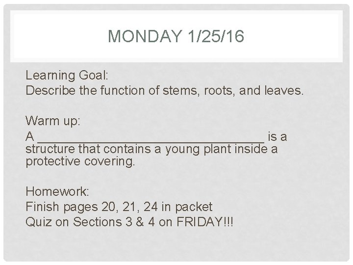 MONDAY 1/25/16 Learning Goal: Describe the function of stems, roots, and leaves. Warm up: