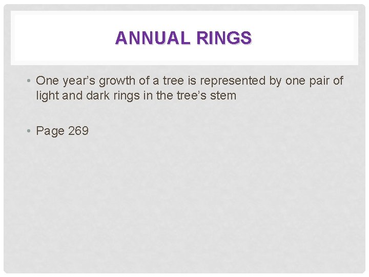ANNUAL RINGS • One year’s growth of a tree is represented by one pair