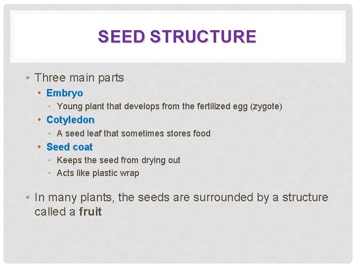 SEED STRUCTURE • Three main parts • Embryo • Young plant that develops from