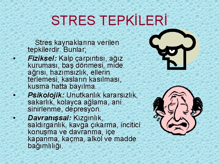 STRES TEPKİLERİ • • • Stres kaynaklarına verilen tepkilerdir. Bunlar; Fiziksel: Kalp çarpıntısı, ağız