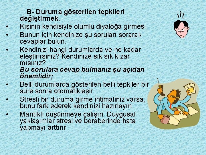  • • • B- Duruma gösterilen tepkileri değiştirmek. Kişinin kendisiyle olumlu diyaloğa girmesi