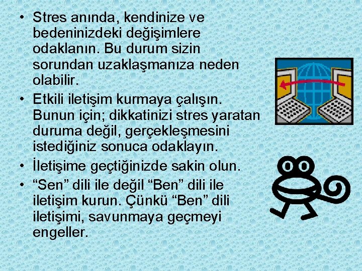  • Stres anında, kendinize ve bedeninizdeki değişimlere odaklanın. Bu durum sizin sorundan uzaklaşmanıza