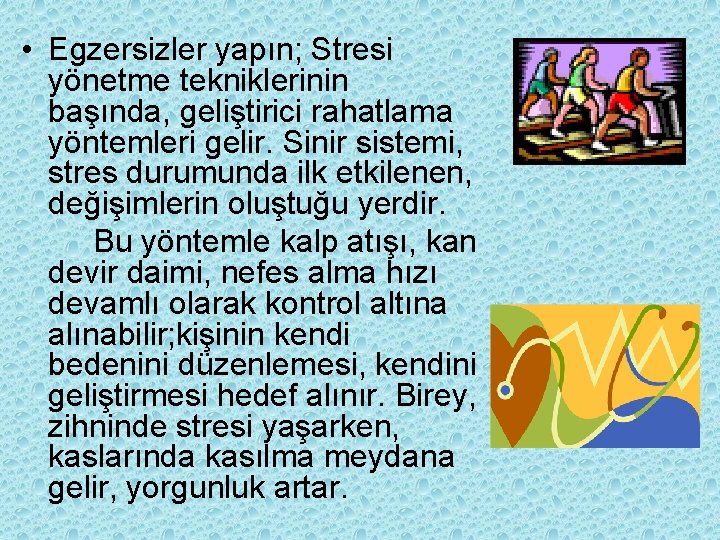  • Egzersizler yapın; Stresi yönetme tekniklerinin başında, geliştirici rahatlama yöntemleri gelir. Sinir sistemi,