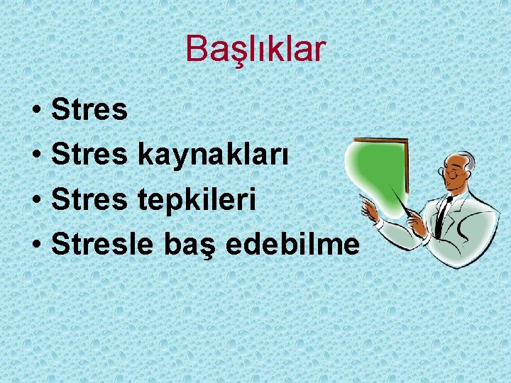 Başlıklar • Stres kaynakları • Stres tepkileri • Stresle baş edebilme 