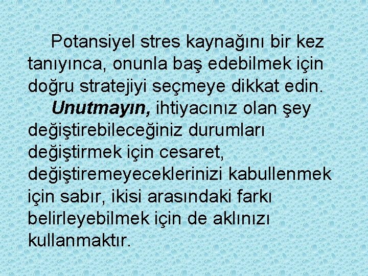 Potansiyel stres kaynağını bir kez tanıyınca, onunla baş edebilmek için doğru stratejiyi seçmeye dikkat