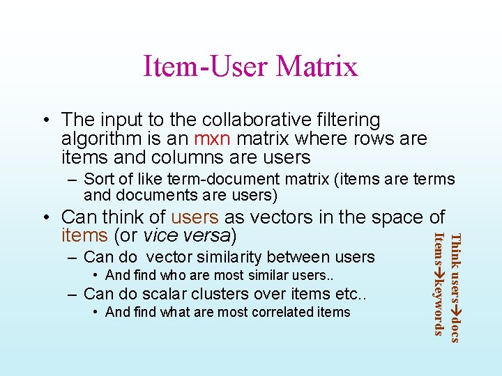 Item-User Matrix • The input to the collaborative filtering algorithm is an mxn matrix