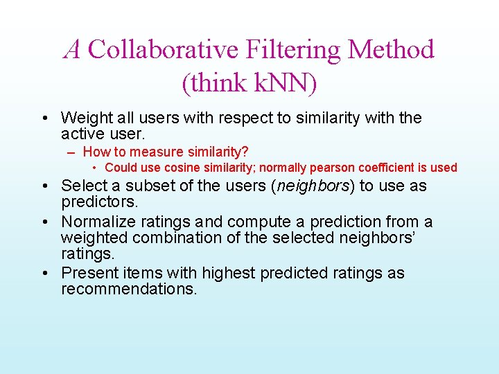 A Collaborative Filtering Method (think k. NN) • Weight all users with respect to