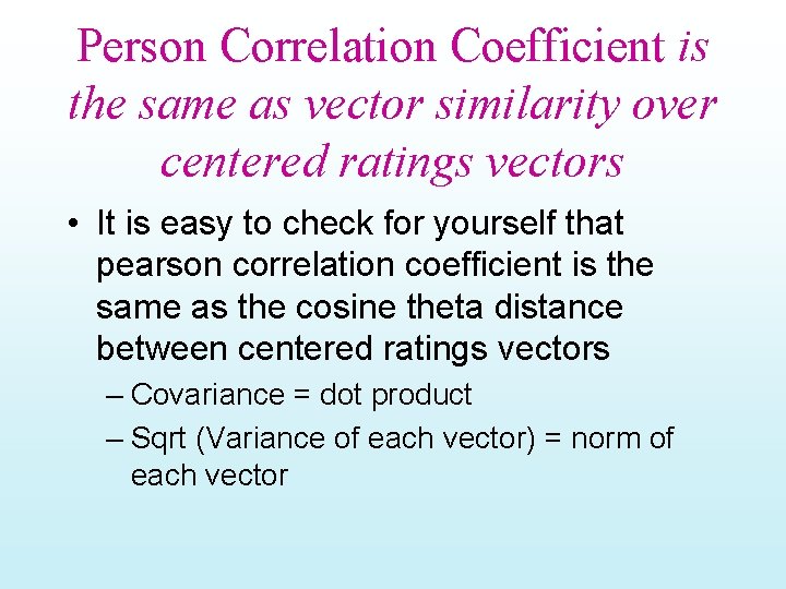 Person Correlation Coefficient is the same as vector similarity over centered ratings vectors •