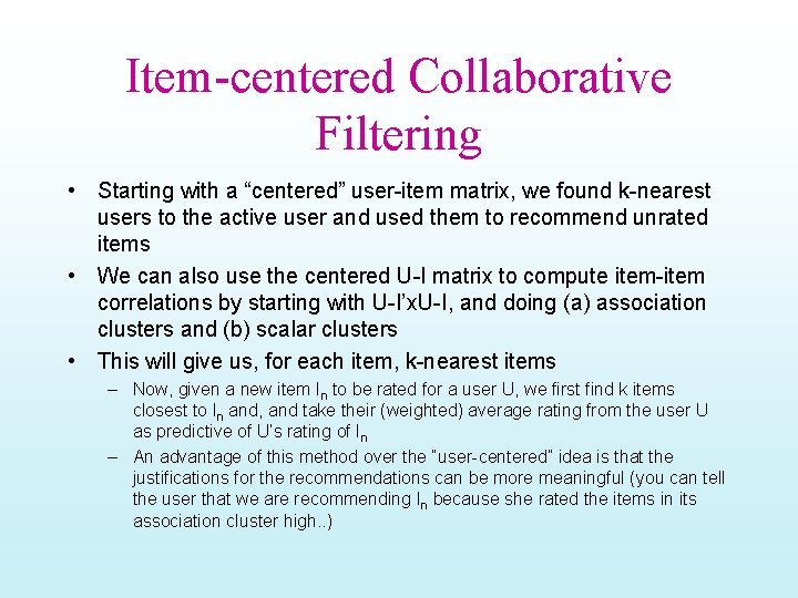 Item-centered Collaborative Filtering • Starting with a “centered” user-item matrix, we found k-nearest users