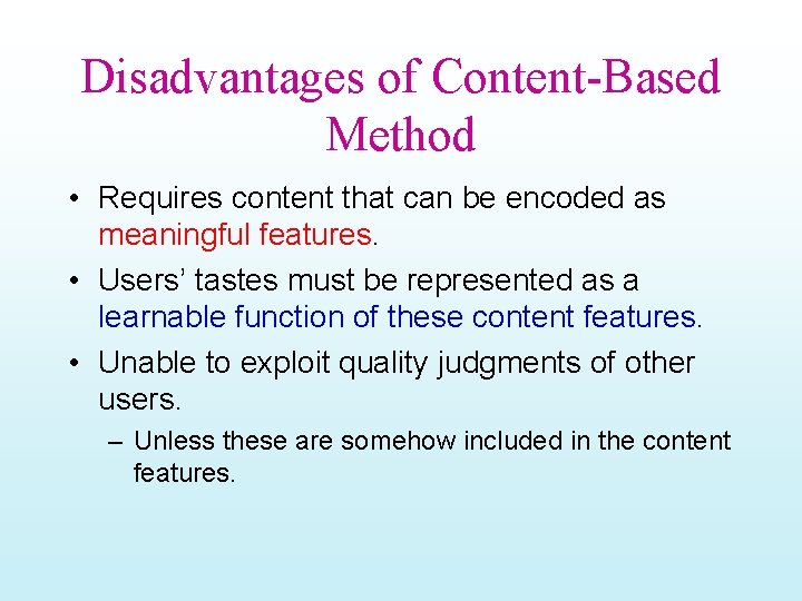 Disadvantages of Content-Based Method • Requires content that can be encoded as meaningful features.