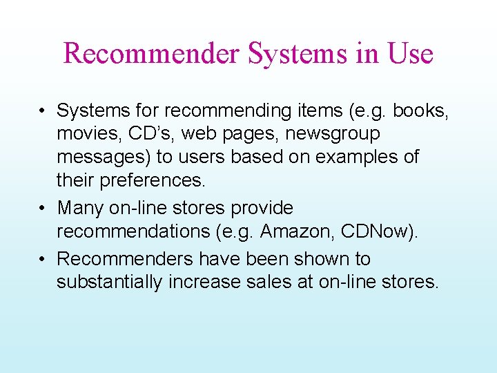 Recommender Systems in Use • Systems for recommending items (e. g. books, movies, CD’s,