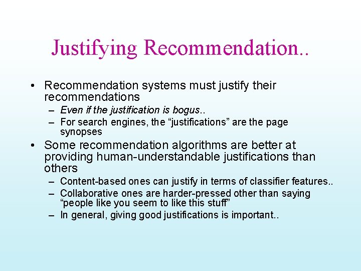 Justifying Recommendation. . • Recommendation systems must justify their recommendations – Even if the