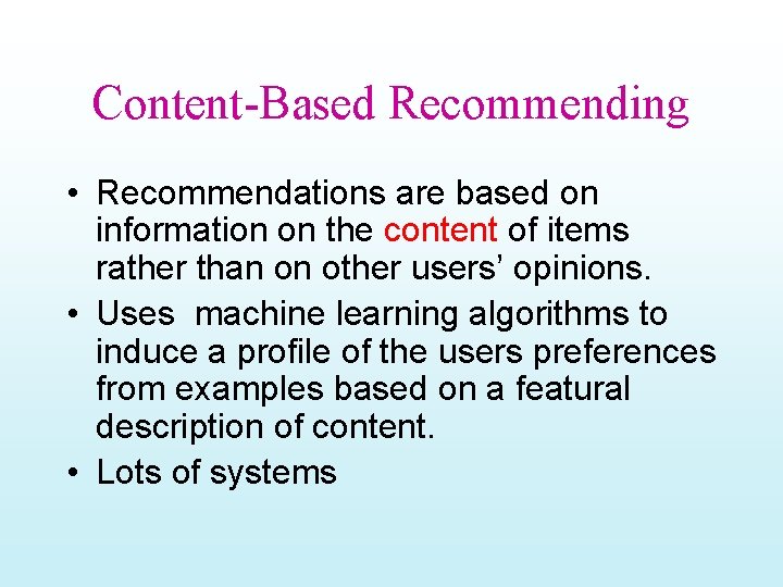 Content-Based Recommending • Recommendations are based on information on the content of items rather