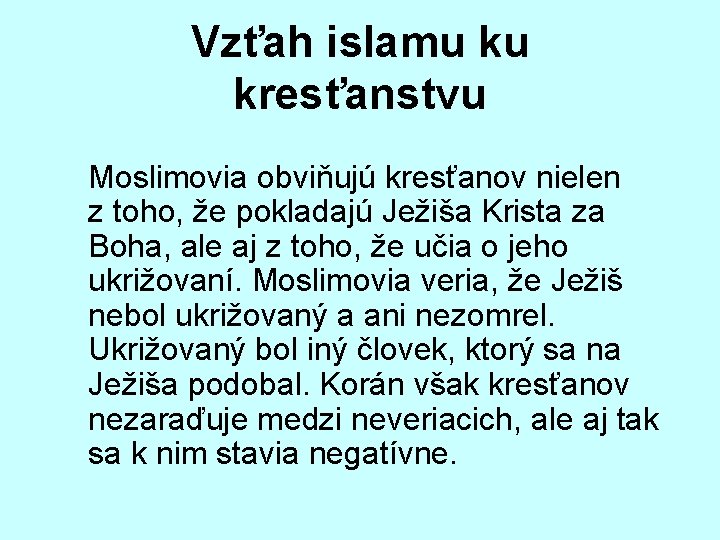 Vzťah islamu ku kresťanstvu Moslimovia obviňujú kresťanov nielen z toho, že pokladajú Ježiša Krista