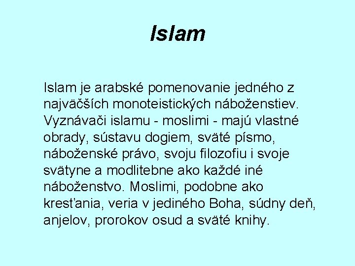 Islam je arabské pomenovanie jedného z najväčších monoteistických náboženstiev. Vyznávači islamu - moslimi -