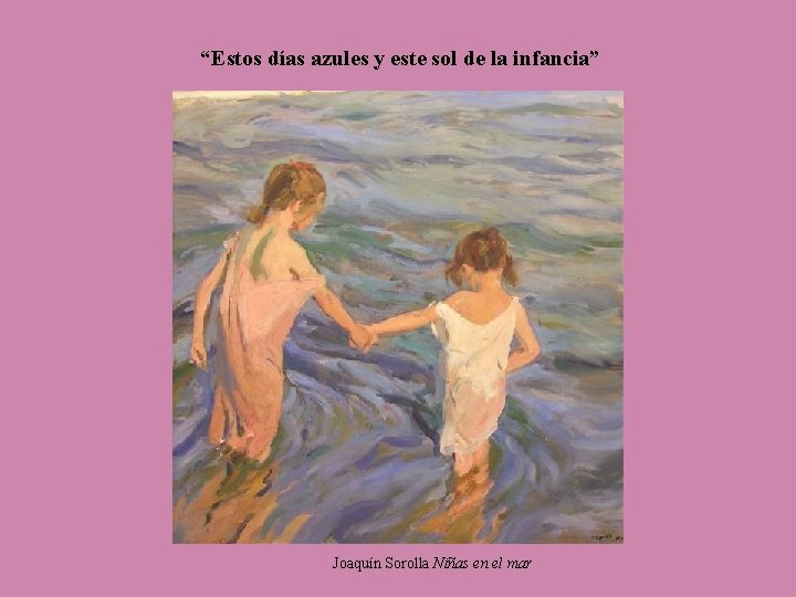 “Estos días azules y este sol de la infancia” Joaquín Sorolla Niñas en el