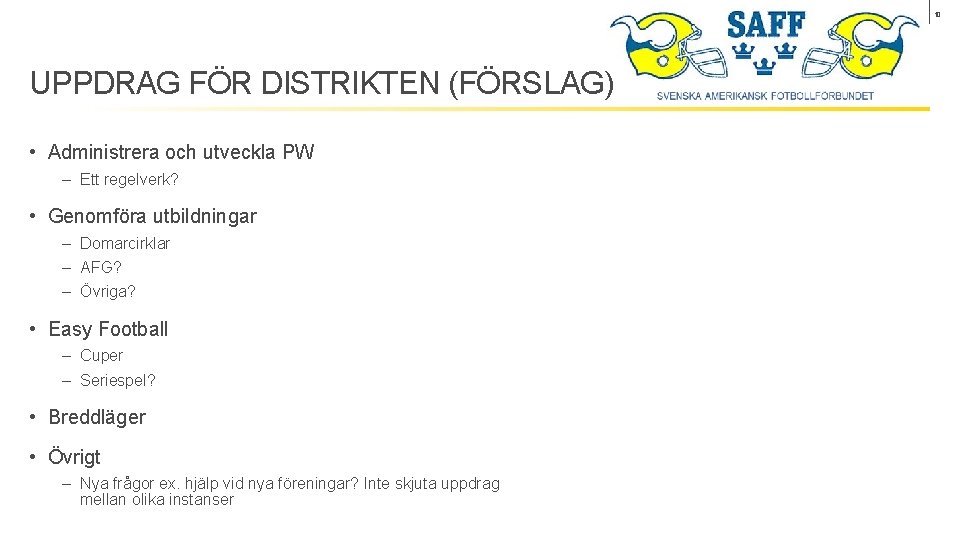 10 UPPDRAG FÖR DISTRIKTEN (FÖRSLAG) • Administrera och utveckla PW ‒ Ett regelverk? •