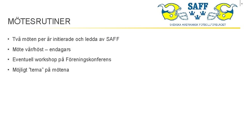 4 MÖTESRUTINER • Två möten per år initierade och ledda av SAFF • Möte