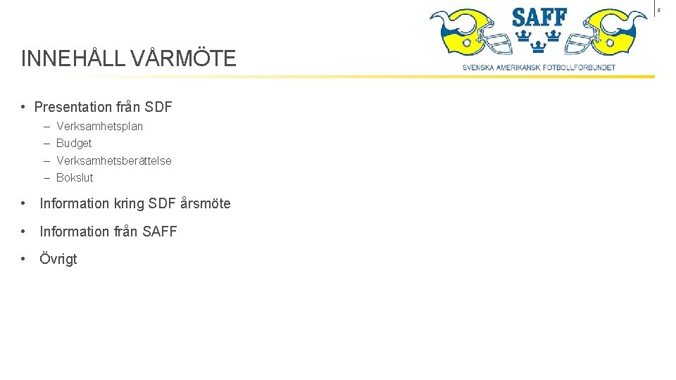5 INNEHÅLL VÅRMÖTE • Presentation från SDF ‒ ‒ Verksamhetsplan Budget Verksamhetsberättelse Bokslut •