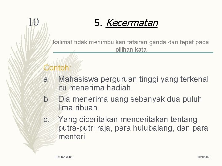 10 5. Kecermatan kalimat tidak menimbulkan tafsiran ganda dan tepat pada pilihan kata Contoh: