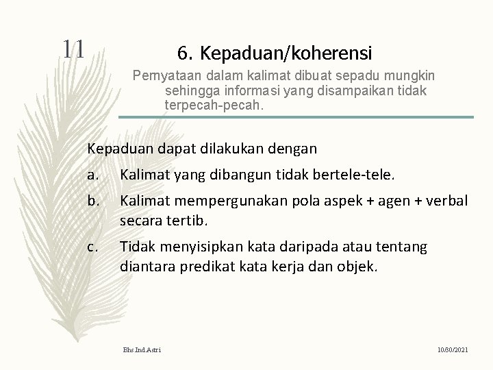 11 6. Kepaduan/koherensi Pernyataan dalam kalimat dibuat sepadu mungkin sehingga informasi yang disampaikan tidak