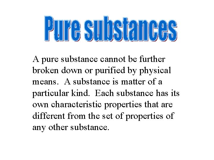 A pure substance cannot be further broken down or purified by physical means. A