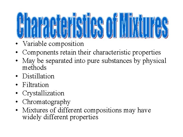  • Variable composition • Components retain their characteristic properties • May be separated