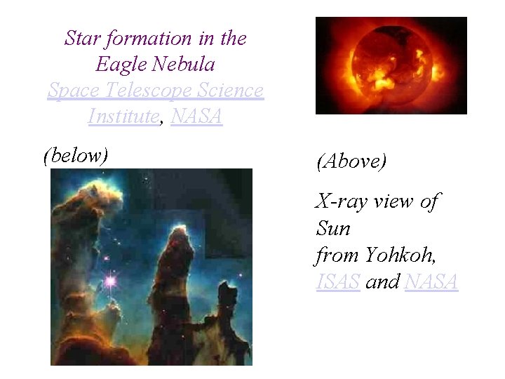 Star formation in the Eagle Nebula Space Telescope Science Institute, NASA (below) (Above) X-ray