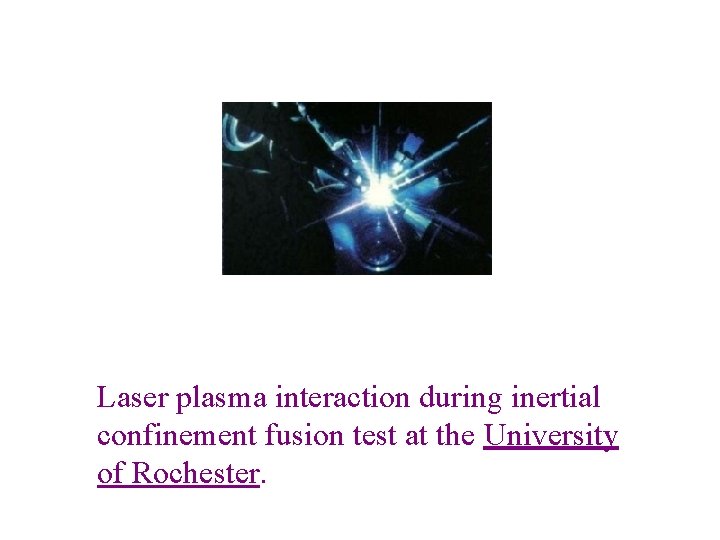Laser plasma interaction during inertial confinement fusion test at the University of Rochester. 