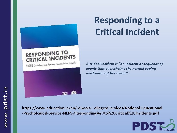 Responding to a Critical Incident www. pdst. ie A critical incident is “an incident