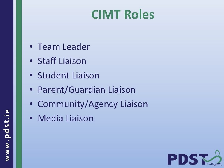 www. pdst. ie CIMT Roles • • • Team Leader Staff Liaison Student Liaison