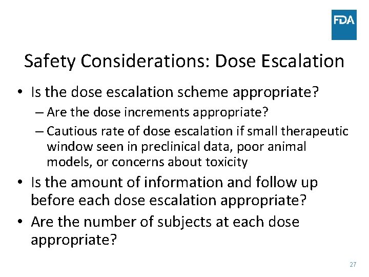 Safety Considerations: Dose Escalation • Is the dose escalation scheme appropriate? – Are the