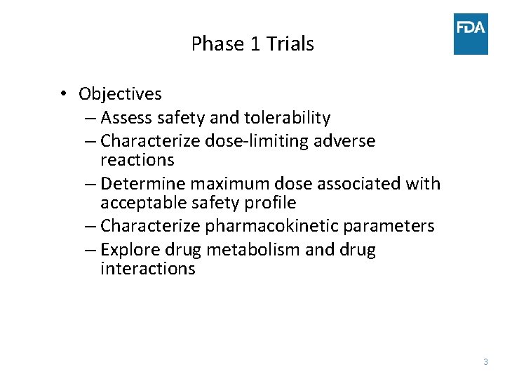 Phase 1 Trials • Objectives – Assess safety and tolerability – Characterize dose-limiting adverse