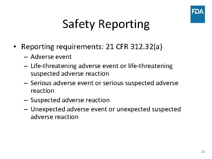 Safety Reporting • Reporting requirements: 21 CFR 312. 32(a) – Adverse event – Life-threatening