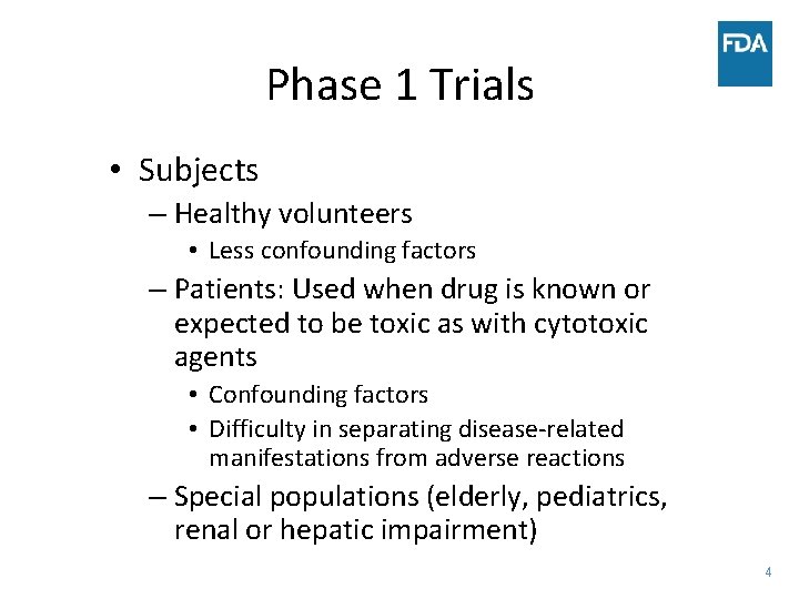 Phase 1 Trials • Subjects – Healthy volunteers • Less confounding factors – Patients: