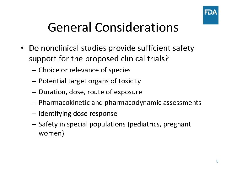 General Considerations • Do nonclinical studies provide sufficient safety support for the proposed clinical