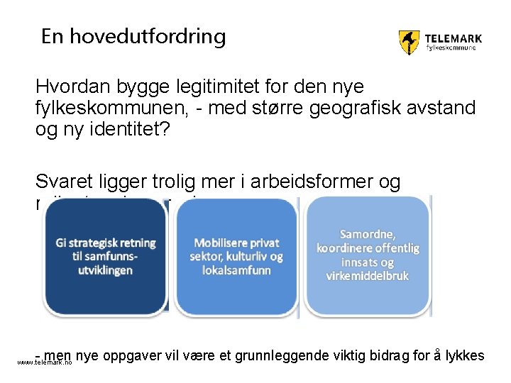 En hovedutfordring Hvordan bygge legitimitet for den nye fylkeskommunen, - med større geografisk avstand