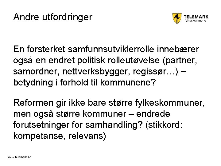 Andre utfordringer En forsterket samfunnsutviklerrolle innebærer også en endret politisk rolleutøvelse (partner, samordner, nettverksbygger,