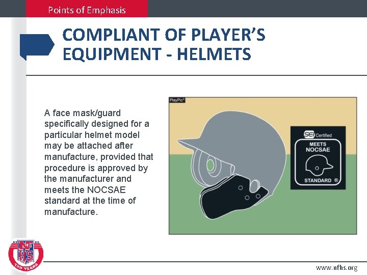 Points of Emphasis COMPLIANT OF PLAYER’S EQUIPMENT - HELMETS A face mask/guard specifically designed