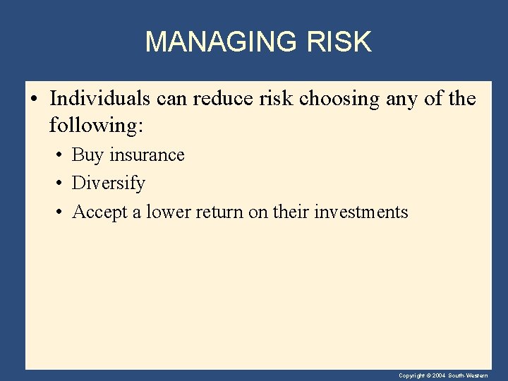 MANAGING RISK • Individuals can reduce risk choosing any of the following: • Buy