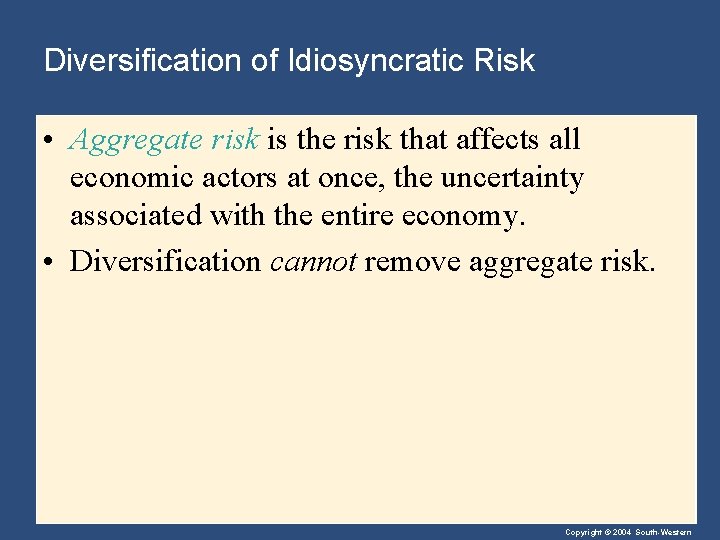 Diversification of Idiosyncratic Risk • Aggregate risk is the risk that affects all economic