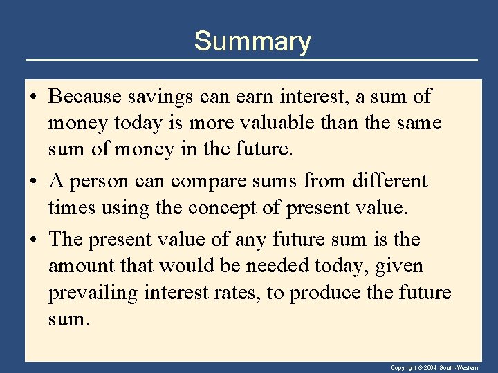 Summary • Because savings can earn interest, a sum of money today is more
