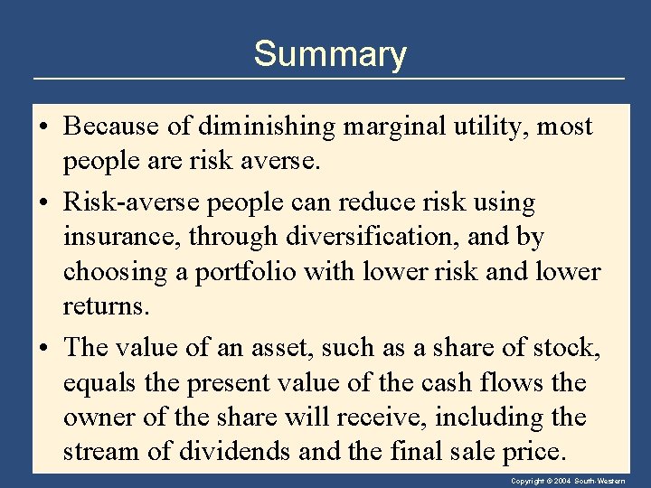 Summary • Because of diminishing marginal utility, most people are risk averse. • Risk-averse