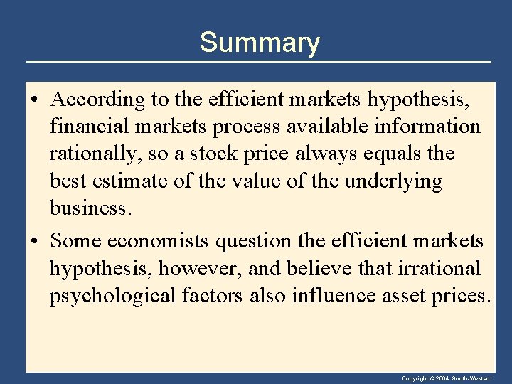 Summary • According to the efficient markets hypothesis, financial markets process available information rationally,