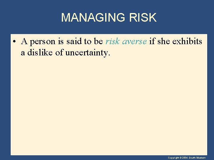 MANAGING RISK • A person is said to be risk averse if she exhibits