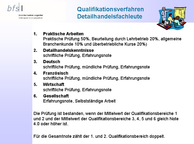 Qualifikationsverfahren Detailhandelsfachleute 1. 2. 3. 4. 5. 6. Praktische Arbeiten Praktische Prüfung 50%, Beurteilung