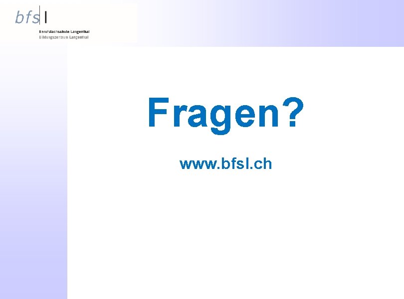 Fragen? www. bfsl. ch 